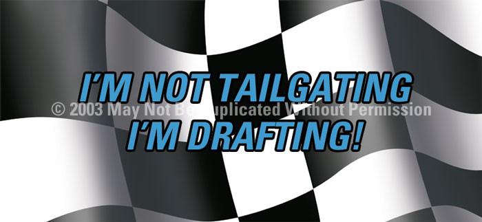 Window Graphic - 30x65 Im Not Tailgating Im Drafting