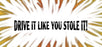 Window Graphic - 30x65 Drive It Like You Stole It