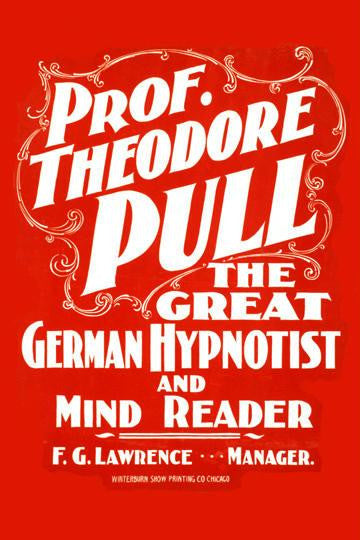 Prof. Theodore Pull, the great German hypnotist and mind reader 20x30 poster