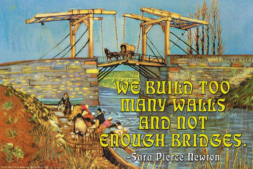 We Build too Many Walls and Not Enough Bridges 20x30 poster