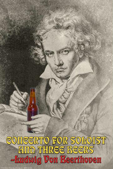 Concerto for Soloist and Three Beers - Ludwig Von Beerthoven 20x30 poster