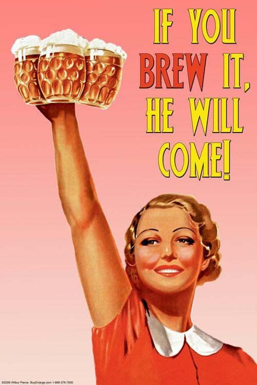 If You brew it, he will come 20x30 poster