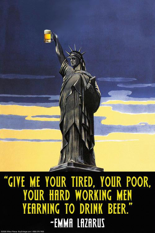 Give Me your Tired, Your Poor, your hard working men 20x30 poster