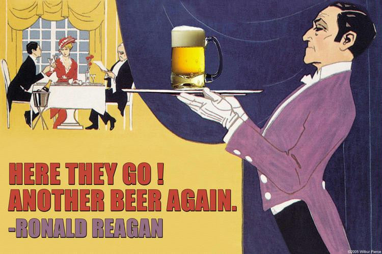 Here They Go Another Beer Again - Ronald Regan 20x30 poster