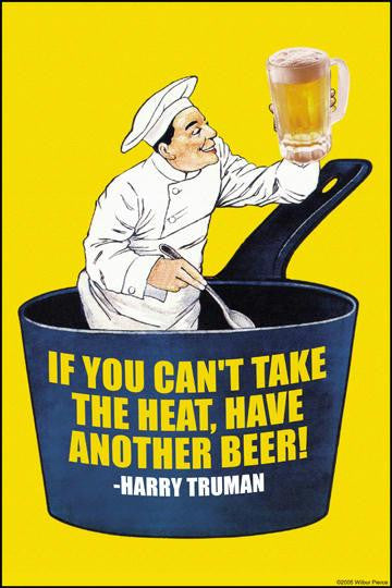 If You Cant Take the Heat, Have Another Beer - Harry S. Truman 20x30 poster