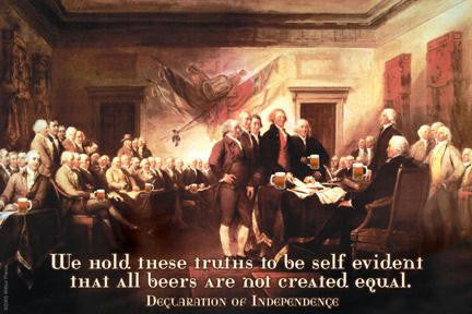 We hold these truths that all beers are not created equal - Declaration of Independence 20x30 poster