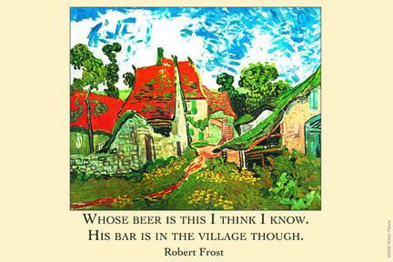 Whose woods are these, I think I know his beer is in the village though - Robert Frost 20x30 poster