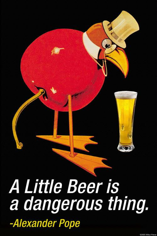 A Little Beer is a dangerous Thing - Alexander Pope 20x30 poster