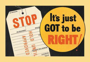 STOP - Its Just Got to be Right! 20x30 poster