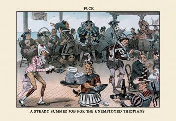 Puck Magazine: A Steady Summer Job for the Unemployed Thespians 20x30 poster