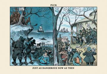 Puck Magazine: Just as Dangerous Now as Then 20x30 poster