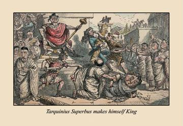 Tarquinius Superbus Makes Himself King 20x30 poster