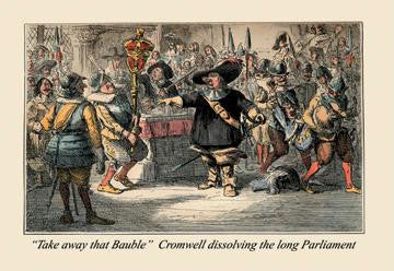 Take Away That Bauble: Cromwell Dissolving the Long Parliament 20x30 poster