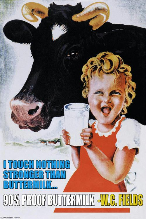 I touch nothing stronger than buttermilk; 90% proof 28x42 Giclee on Canvas